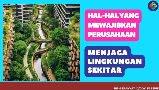 Hal-Hal yang Mewajibkan Perusahaan Menjaga Lingkungan Sekitar